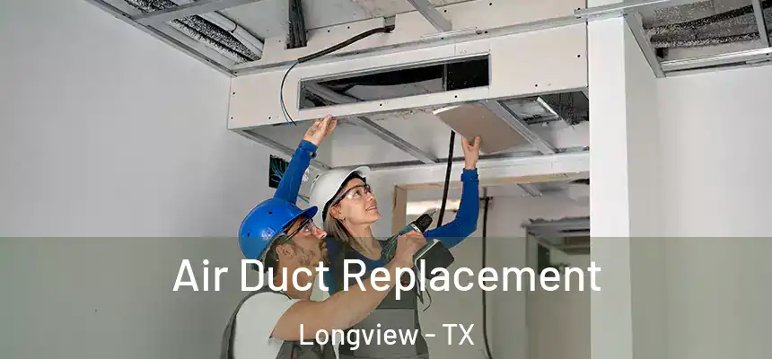Air Duct Replacement Longview - TX