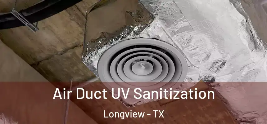 Air Duct UV Sanitization Longview - TX