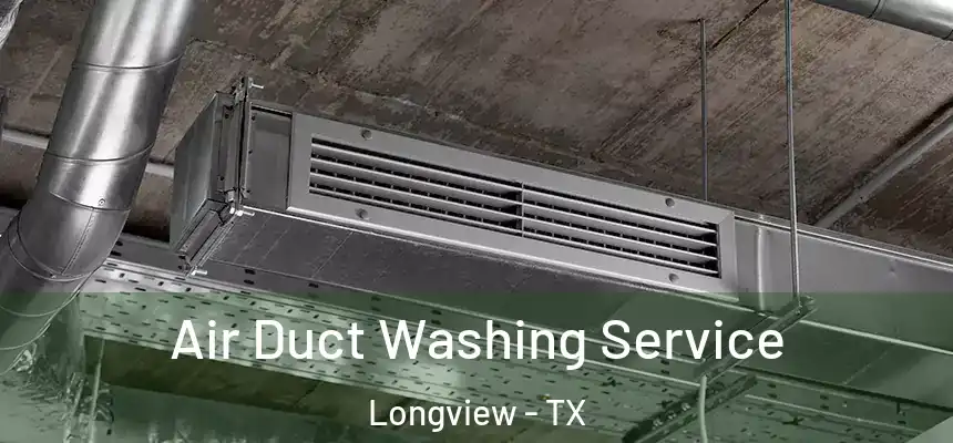 Air Duct Washing Service Longview - TX