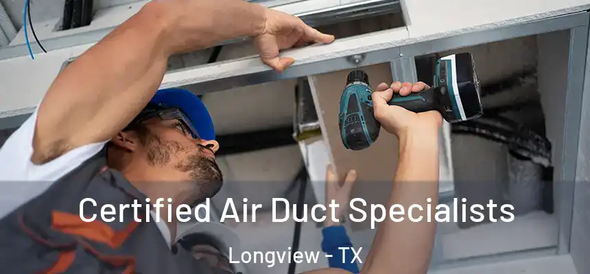 Certified Air Duct Specialists Longview - TX