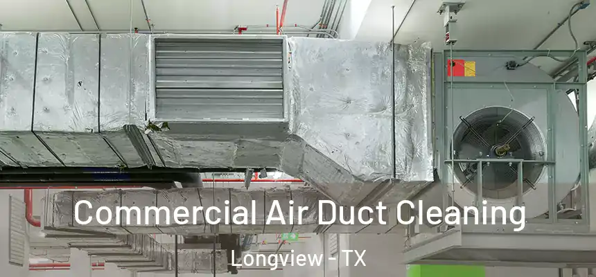 Commercial Air Duct Cleaning Longview - TX