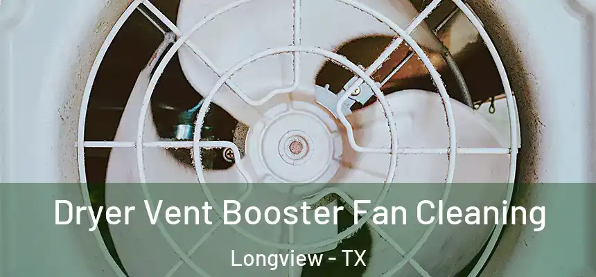 Dryer Vent Booster Fan Cleaning Longview - TX
