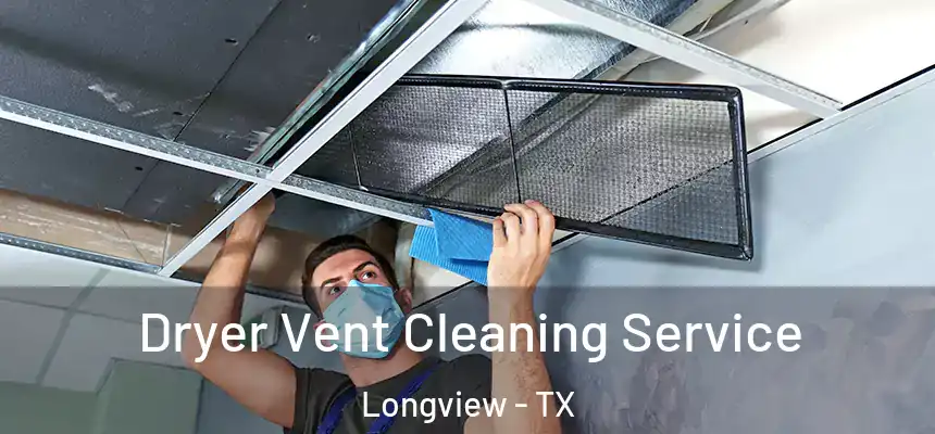 Dryer Vent Cleaning Service Longview - TX