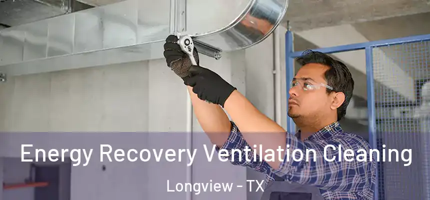 Energy Recovery Ventilation Cleaning Longview - TX