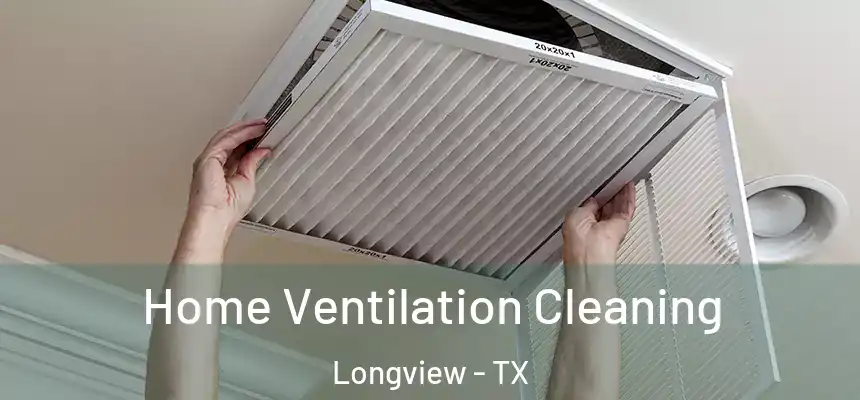 Home Ventilation Cleaning Longview - TX