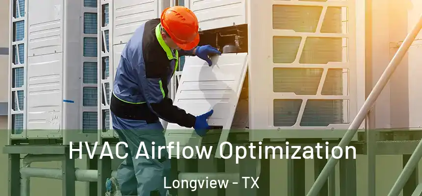 HVAC Airflow Optimization Longview - TX
