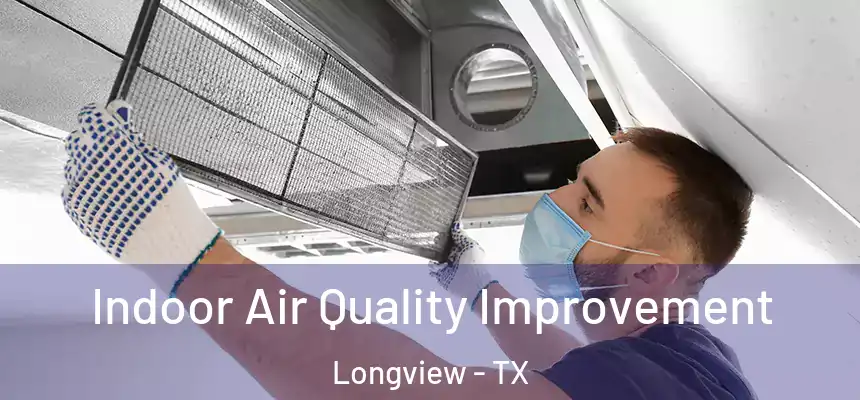 Indoor Air Quality Improvement Longview - TX