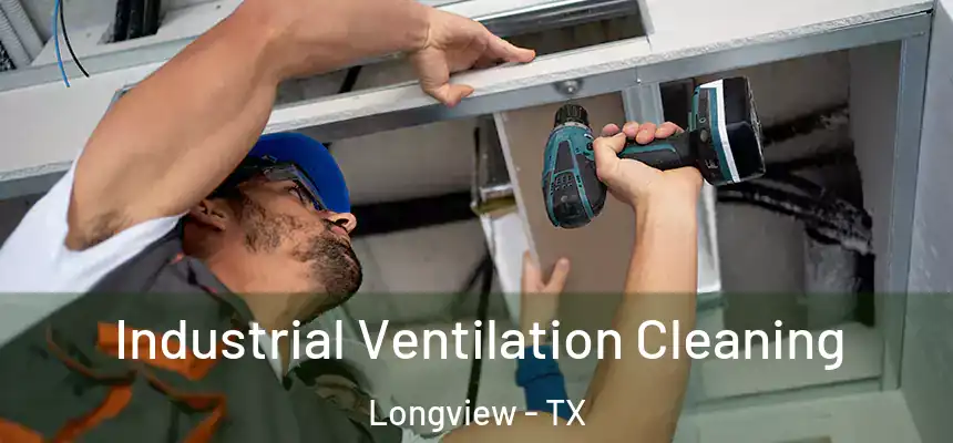 Industrial Ventilation Cleaning Longview - TX
