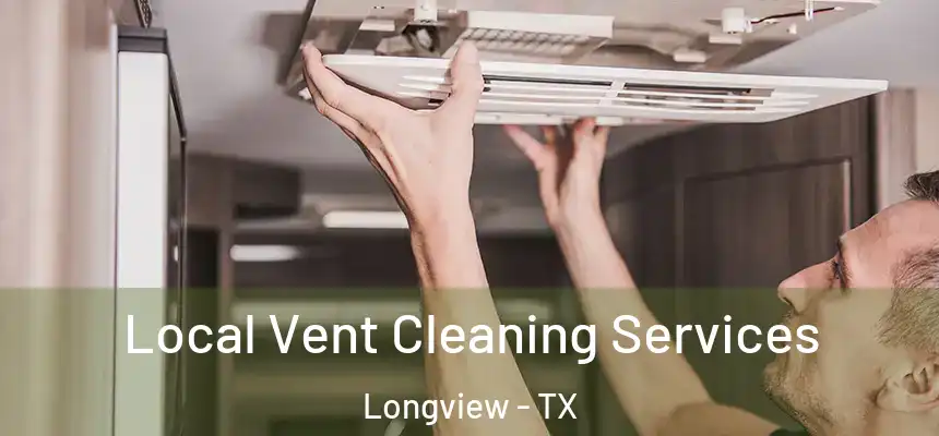 Local Vent Cleaning Services Longview - TX