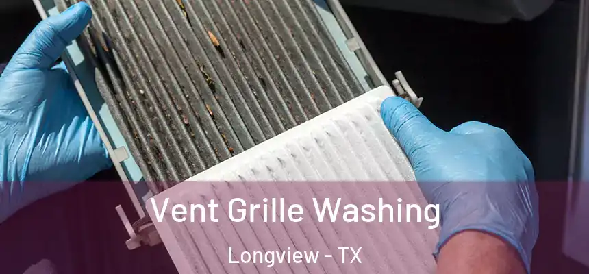 Vent Grille Washing Longview - TX