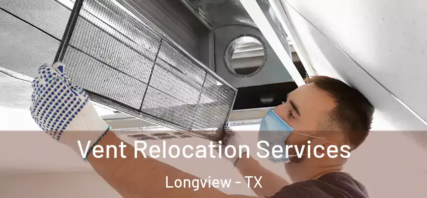 Vent Relocation Services Longview - TX