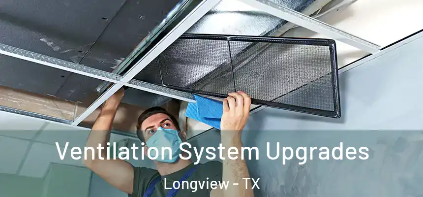 Ventilation System Upgrades Longview - TX